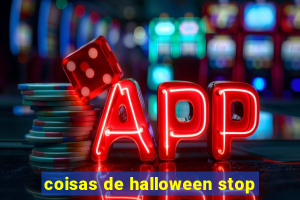 coisas de halloween stop